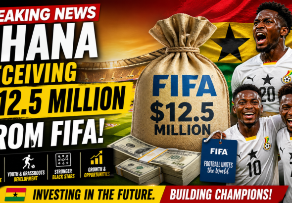 Ghana receiving $12.5 million from FIFA to support football development and Black Stars preparation