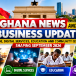 Latest Ghana News & Business Update: Major Developments in September 2026